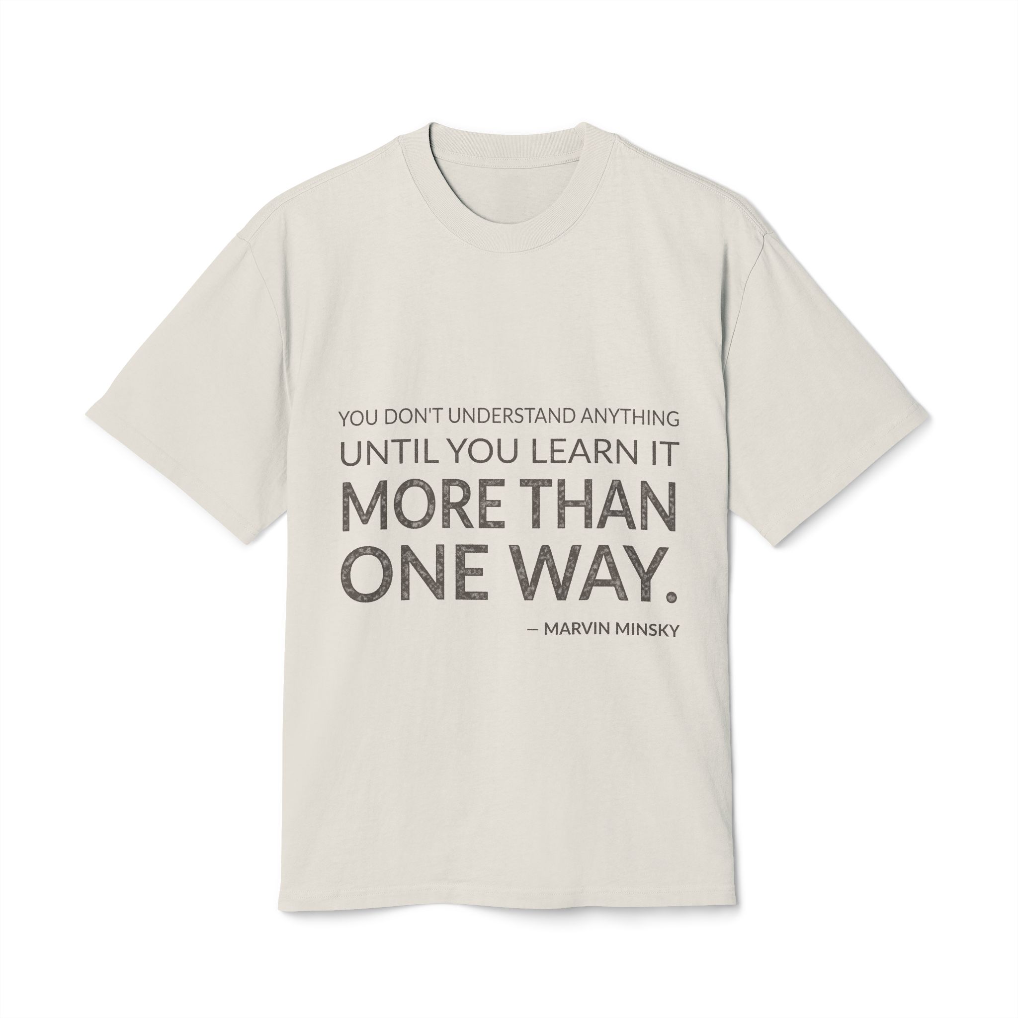 'You Don't Understand Anything Until' — Marvin Minsky Quote Tee | Wear Words Typographic Statement Tee — Oversized Tee