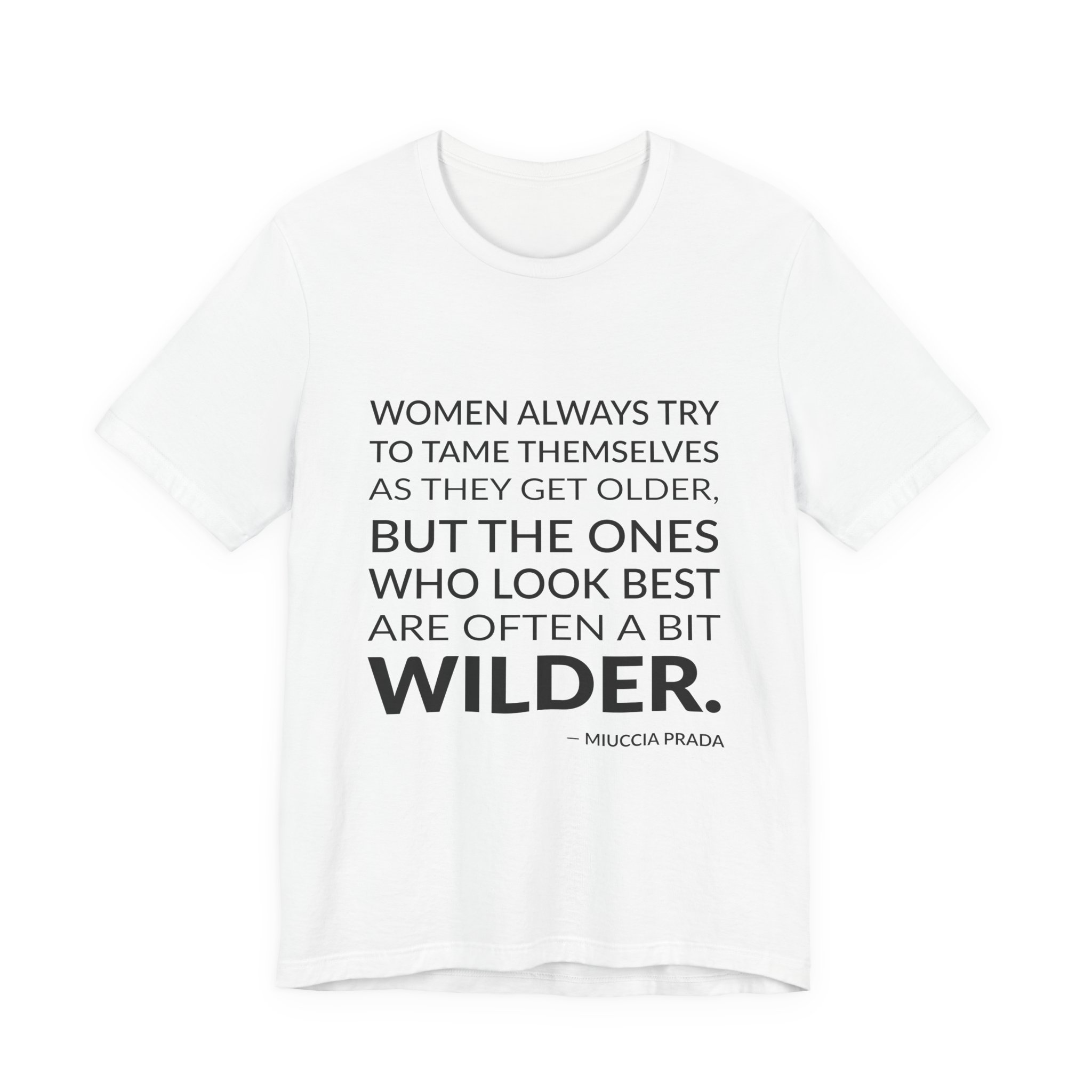 'Women Always Try to Tame' — Miuccia Prada Quote Tee | Wear Words Typographic Statement Tee — Classic Tee