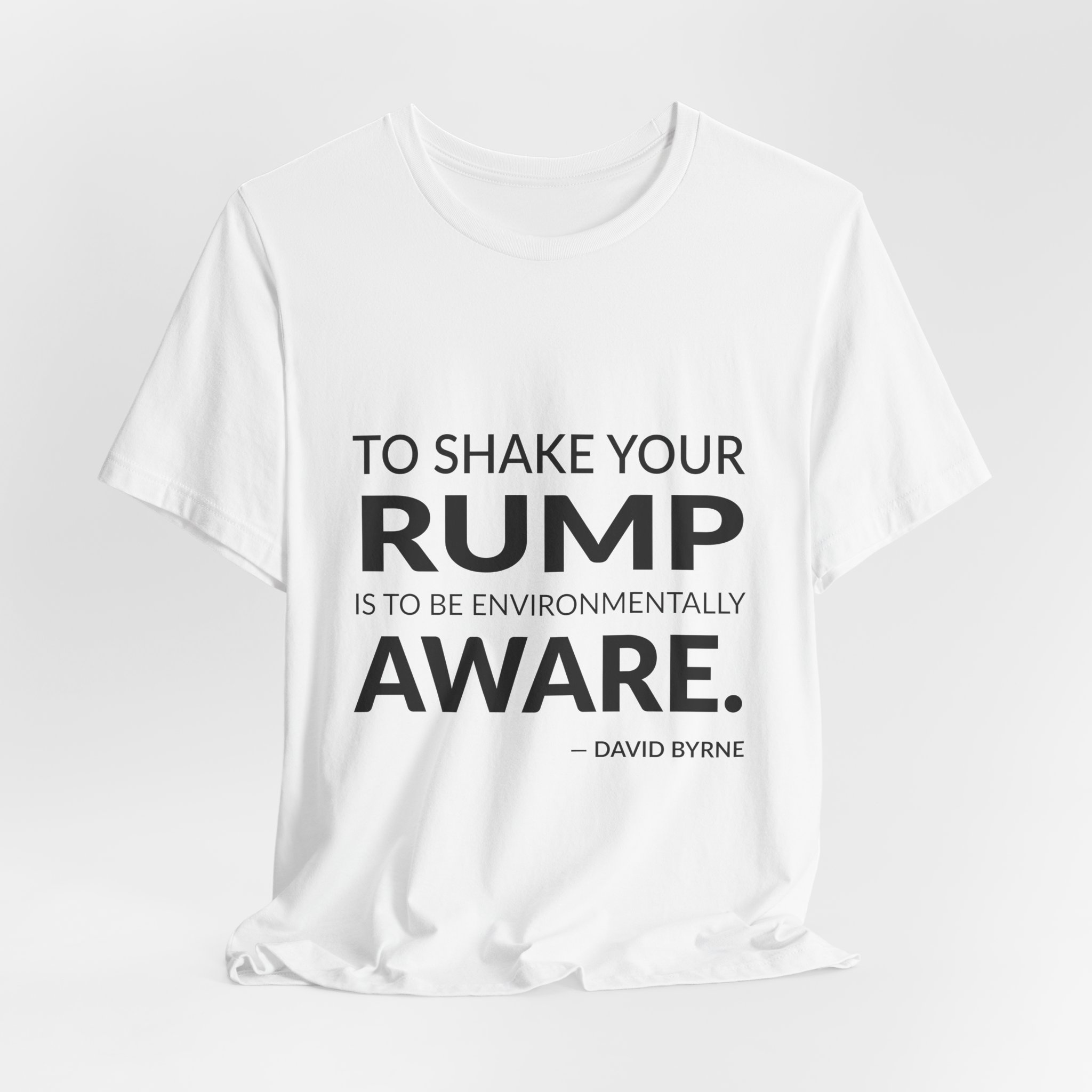 'To Shake Your Rump is' — David Byrne Quote Tee | Wear Words Typographic Statement Tee — Classic Tee - Image 7