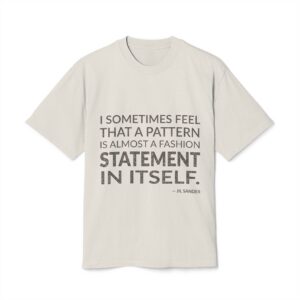 'I sometimes feel that a pattern is almost a fashion statement in itself.'