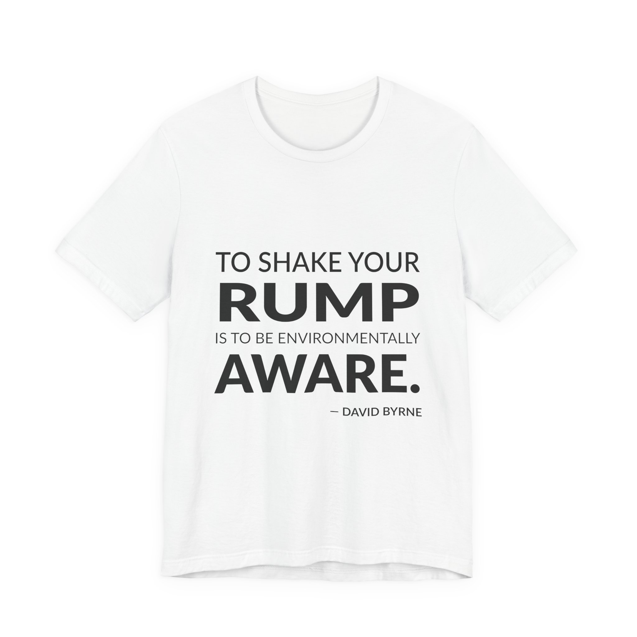 'To Shake Your Rump is' — David Byrne Quote Tee | Wear Words Typographic Statement Tee — Classic Tee