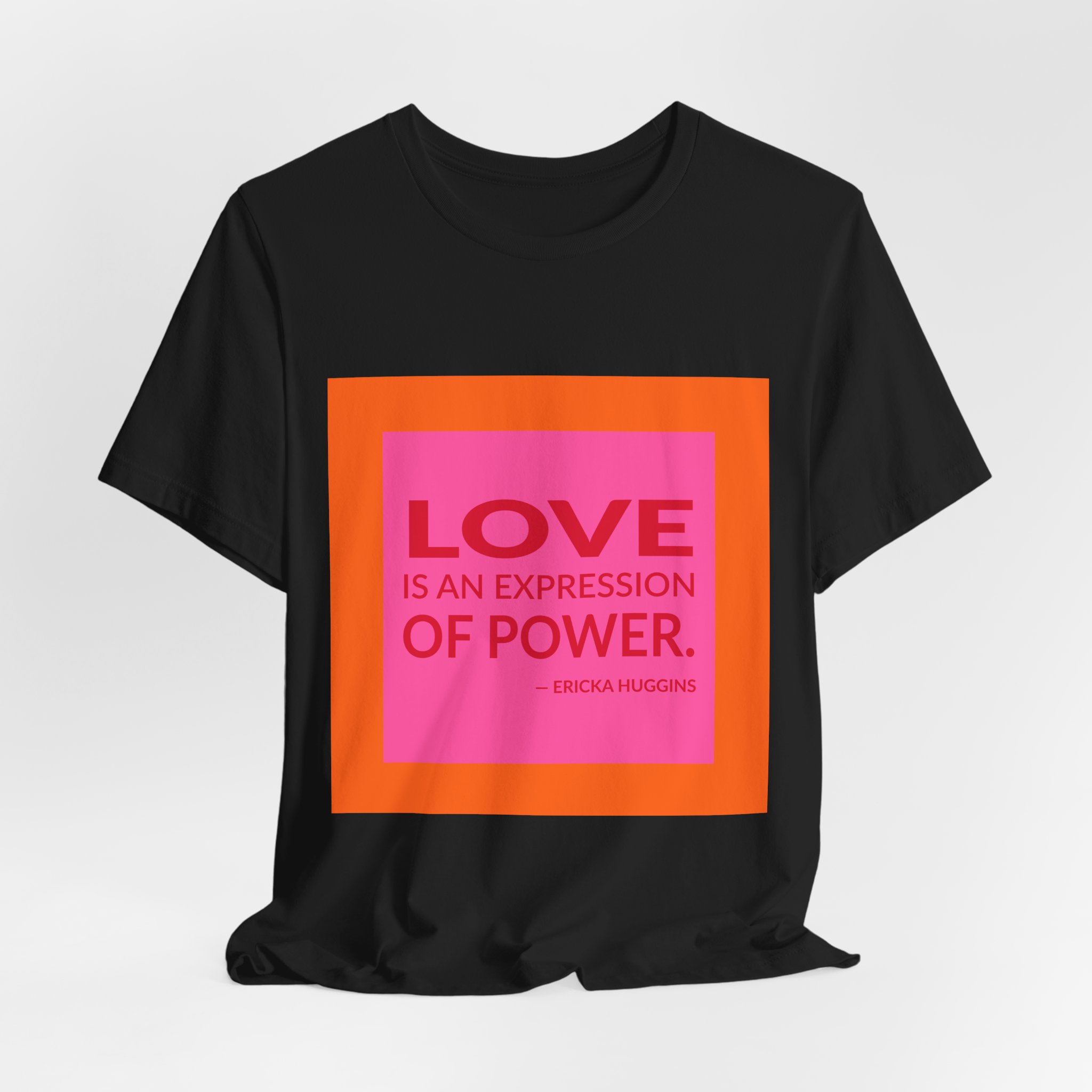 'Love is an Expression of Power' — Ericka Huggins Quote Tee | Wear Words Typographic Statement Tee — Classic Tee - Image 2