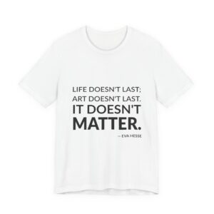 'It Doesn't Matter' — Eva Hesse Quote Tee | Wear Words Typographic Statement Tee — Classic Tee