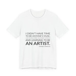 'I Didn't Have Time to' — Leonora Carrington Quote Tee | Wear Words Typographic Statement Tee — Classic Tee