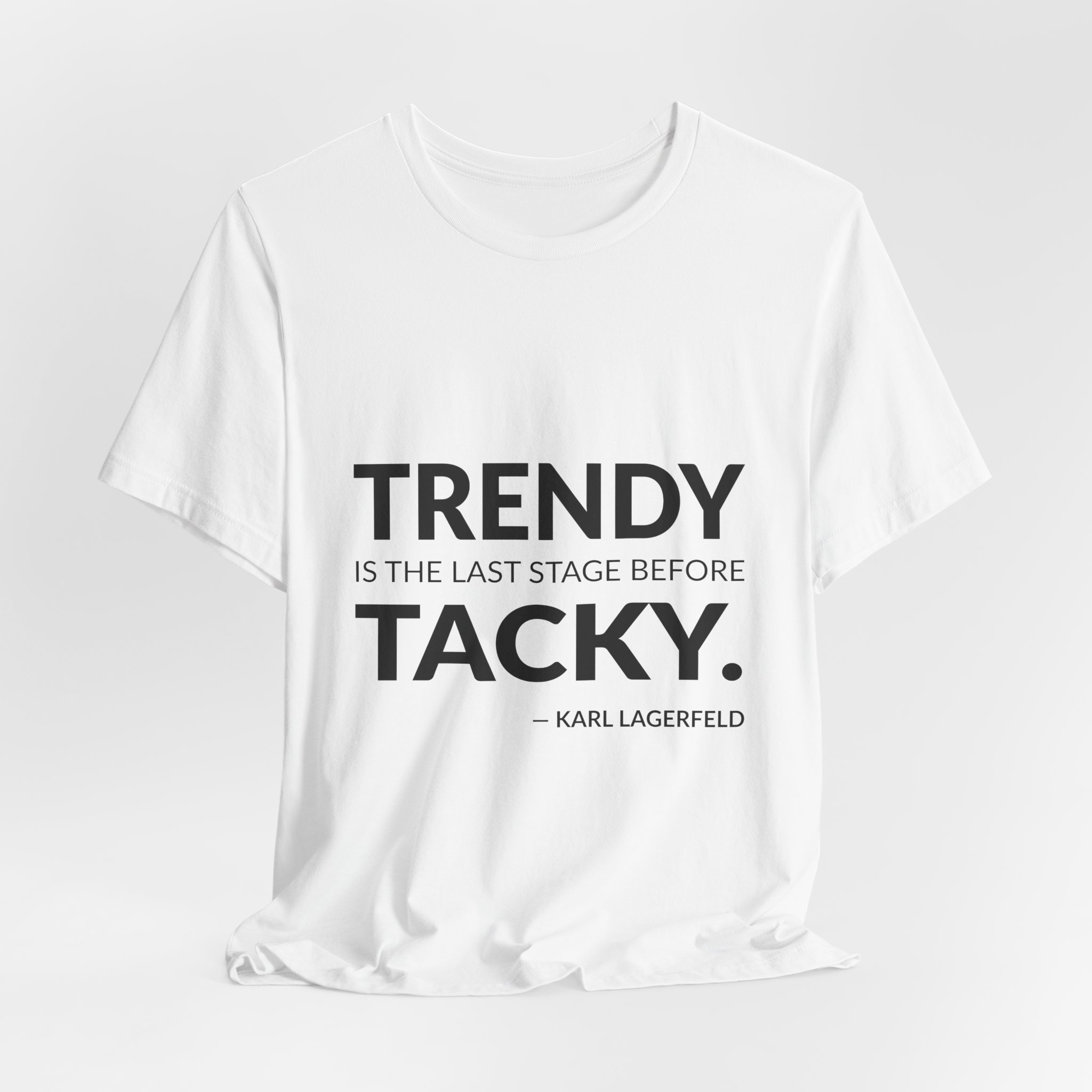 'Trendy is the Last Stage Before Tacky' — Karl Lagerfeld Quote Tee | Wear Words Typographic Statement Tee — Classic Tee - Image 4