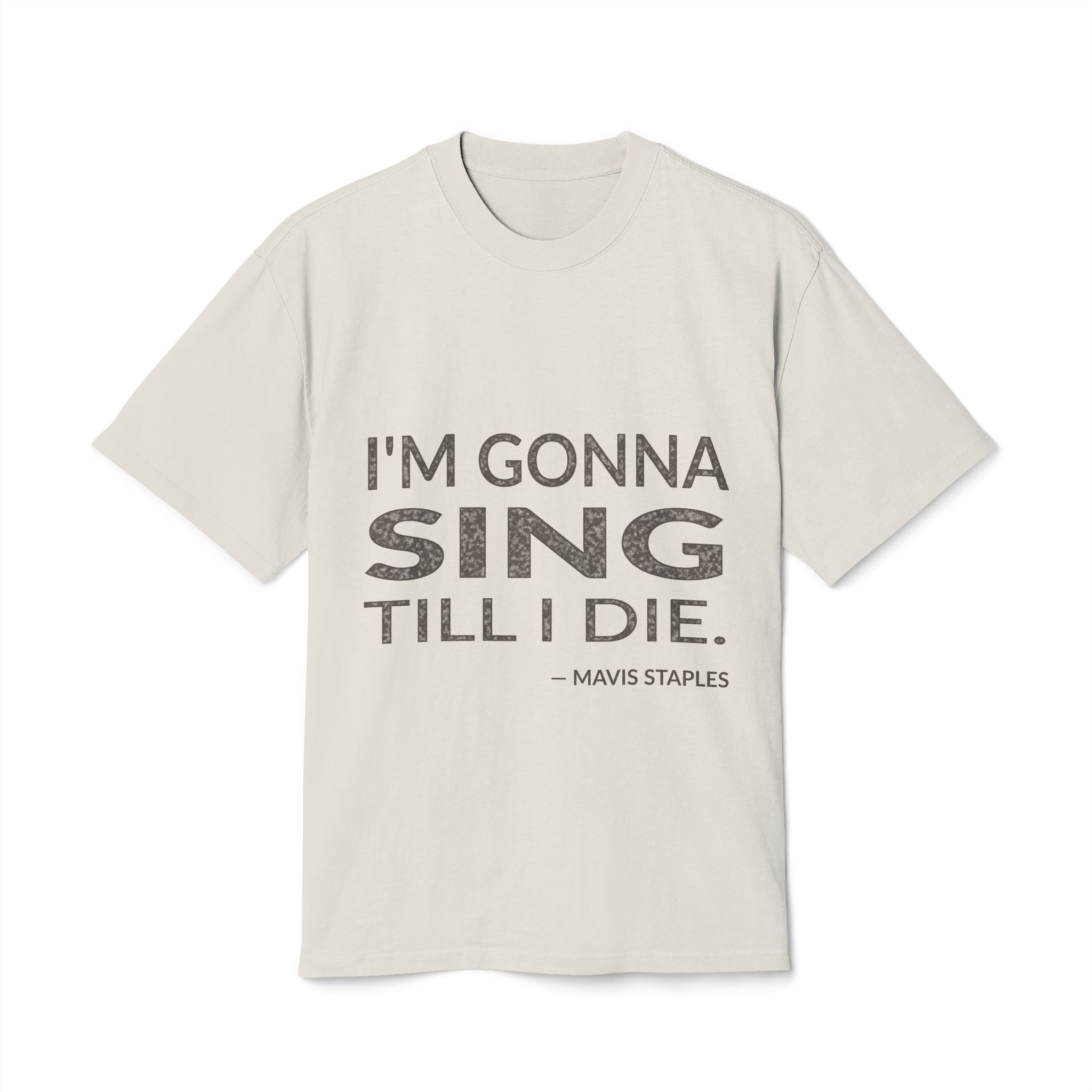 'I'm Gonna Sing Till I Die' — Mavis Staples Quote Tee | Wear Words Black-on-White Literary Tee — Oversized Tee