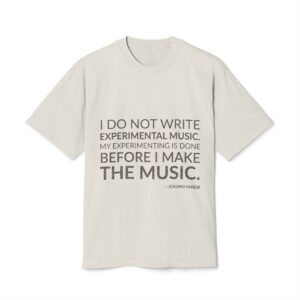 'I Do Not Write Experimental Music' — Edgard Varèse Quote Tee | Wear Words Typographic Statement Tee — Oversized Tee