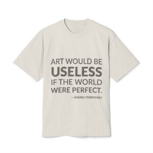 'Art would be useless if the world were perfect.'