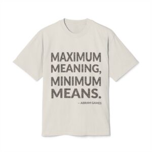 'Maximum Meaning, Minimum Means' — Abram Games Quote Tee | Wear Words Typographic Statement Tee — Oversized Tee
