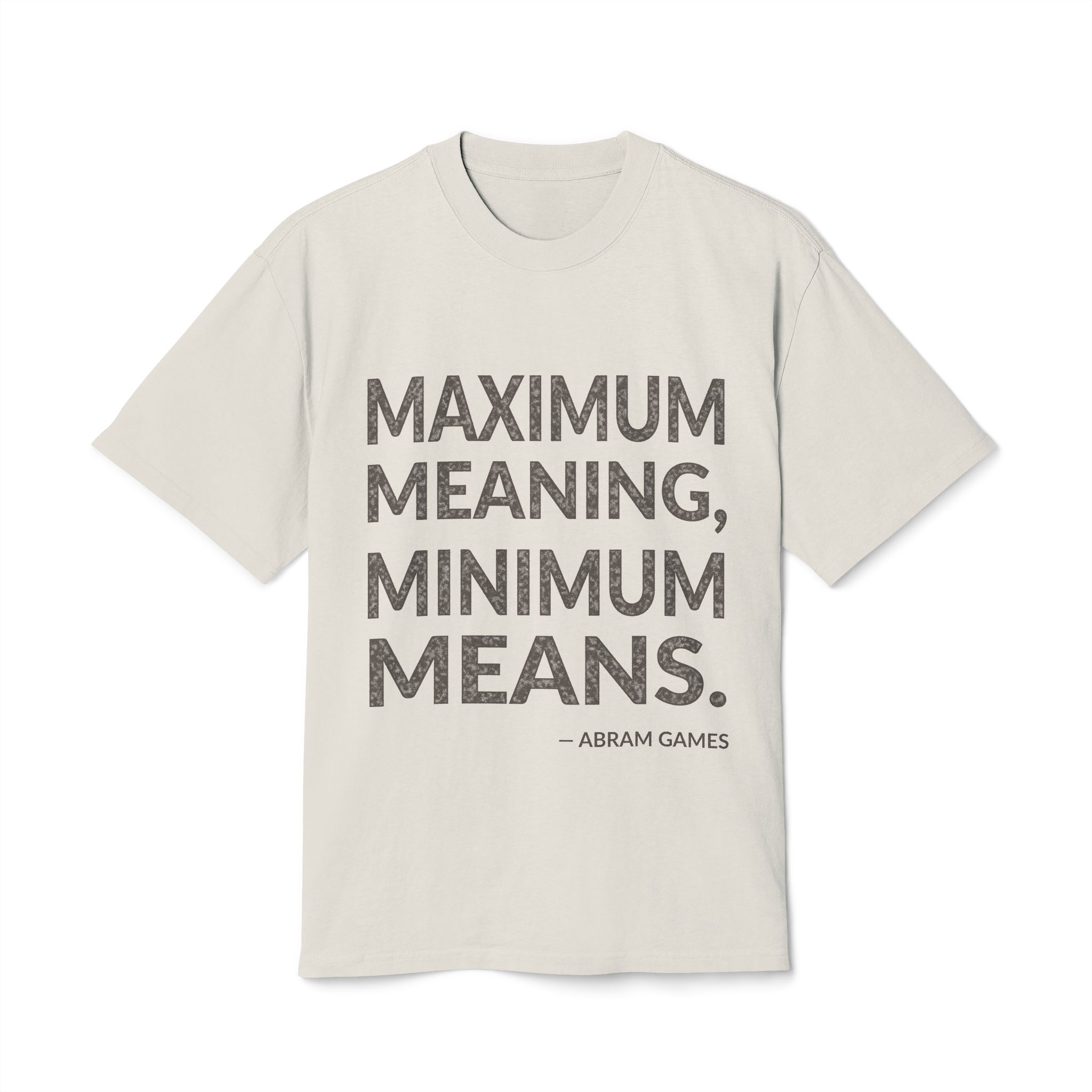 'Maximum Meaning, Minimum Means' — Abram Games Quote Tee | Wear Words Typographic Statement Tee — Oversized Tee