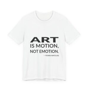 'Art is Motion, Not Emotion' — Alwin Nikolais Quote Tee | Wear Words Black-on-White Literary Tee — Classic Tee