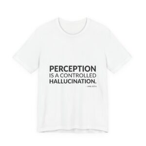 'Perception is a Controlled Hallucination' — Anil Seth Quote Tee | Wear Words Typographic Statement Tee — Classic Tee