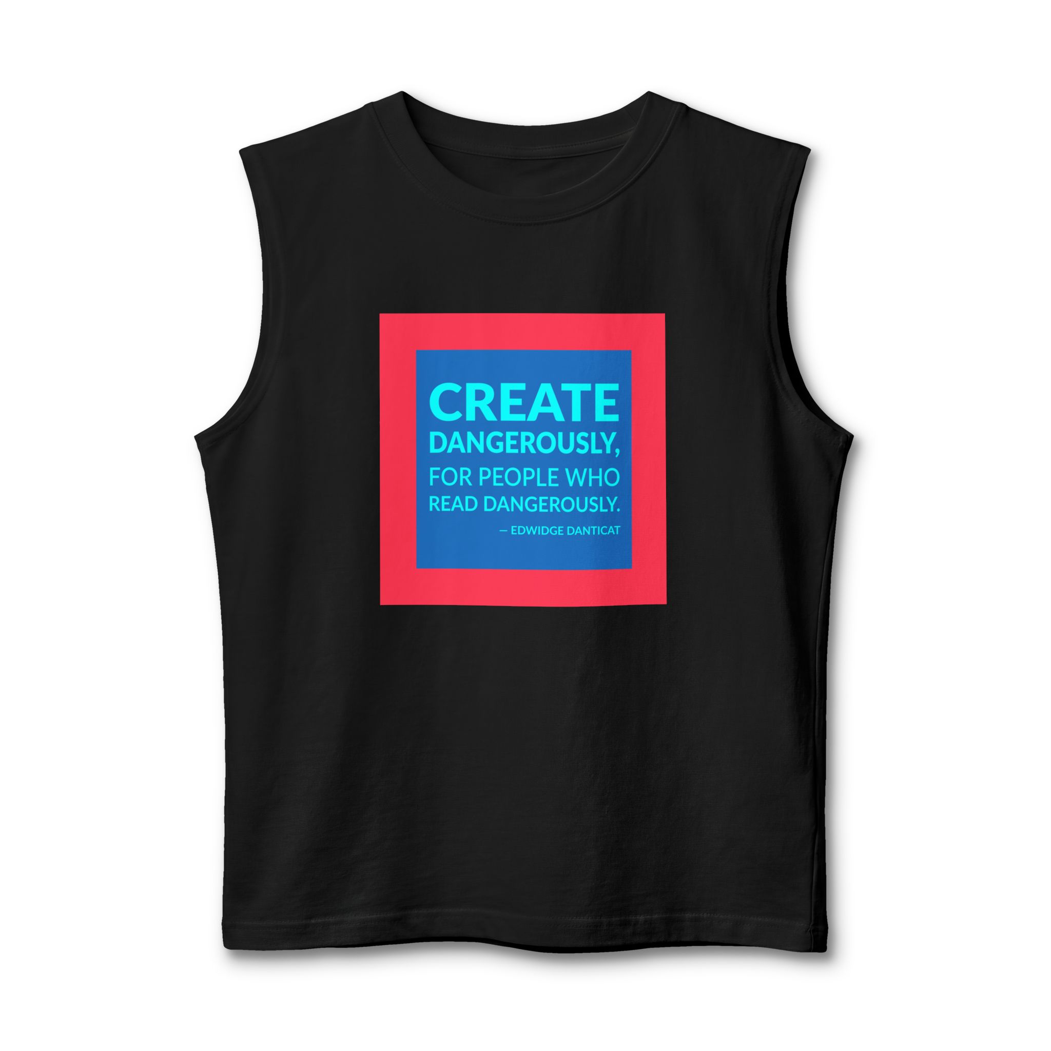 'Create Dangerously, for People Who Read Dangerously' — Edwidge Danticat Quote Tee | Wear Words Black-on-White Statement Shirt — Muscle Tank