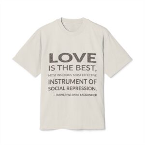 'Love is the Best, Most' — Rainer Werner Fassbinder Quote Tee | Wear Words Typographic Statement Tee — Oversized Tee