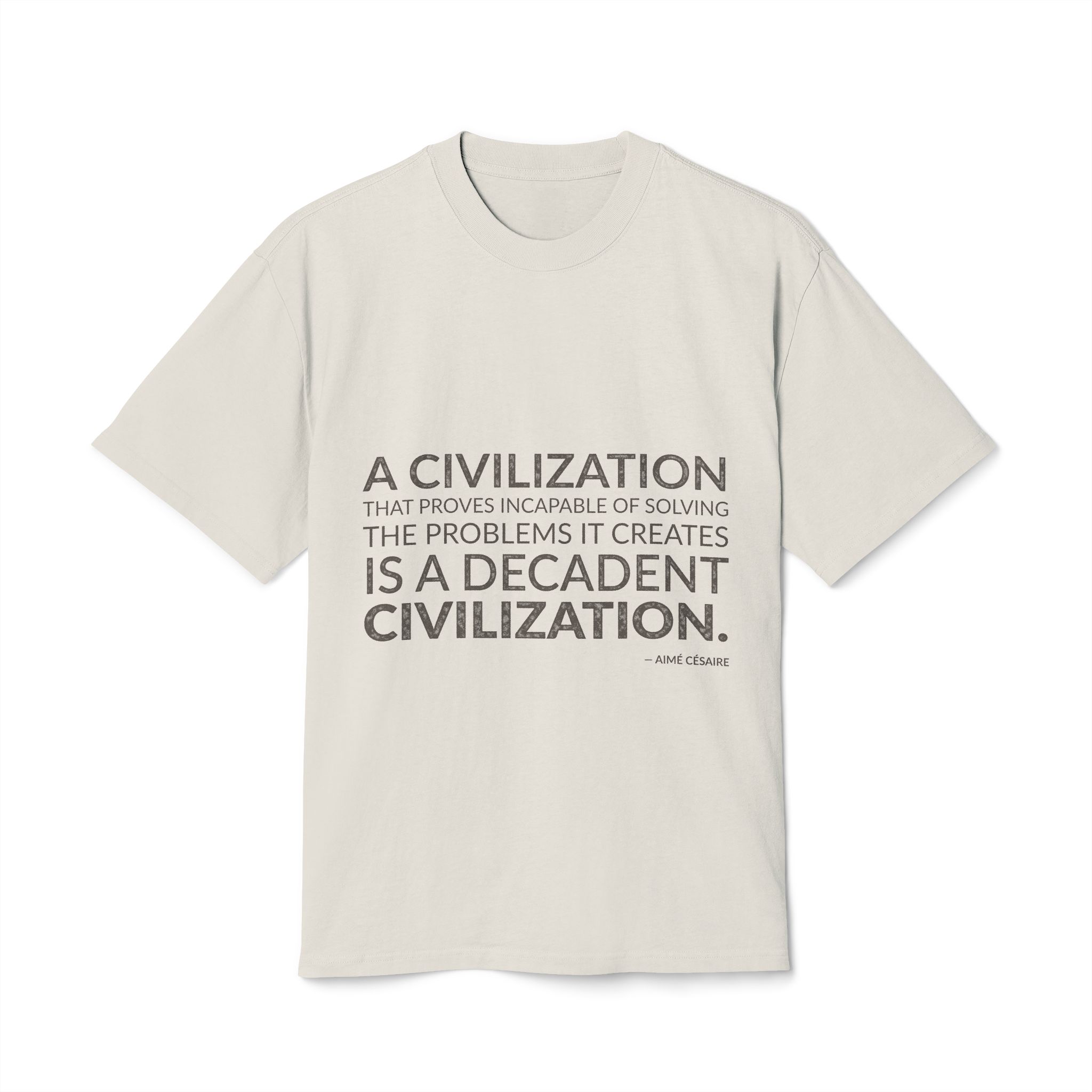 'A Civilization That Proves Incapable' — Aimé Césaire Quote Tee | Wear Words Typographic Statement Tee — Oversized Tee
