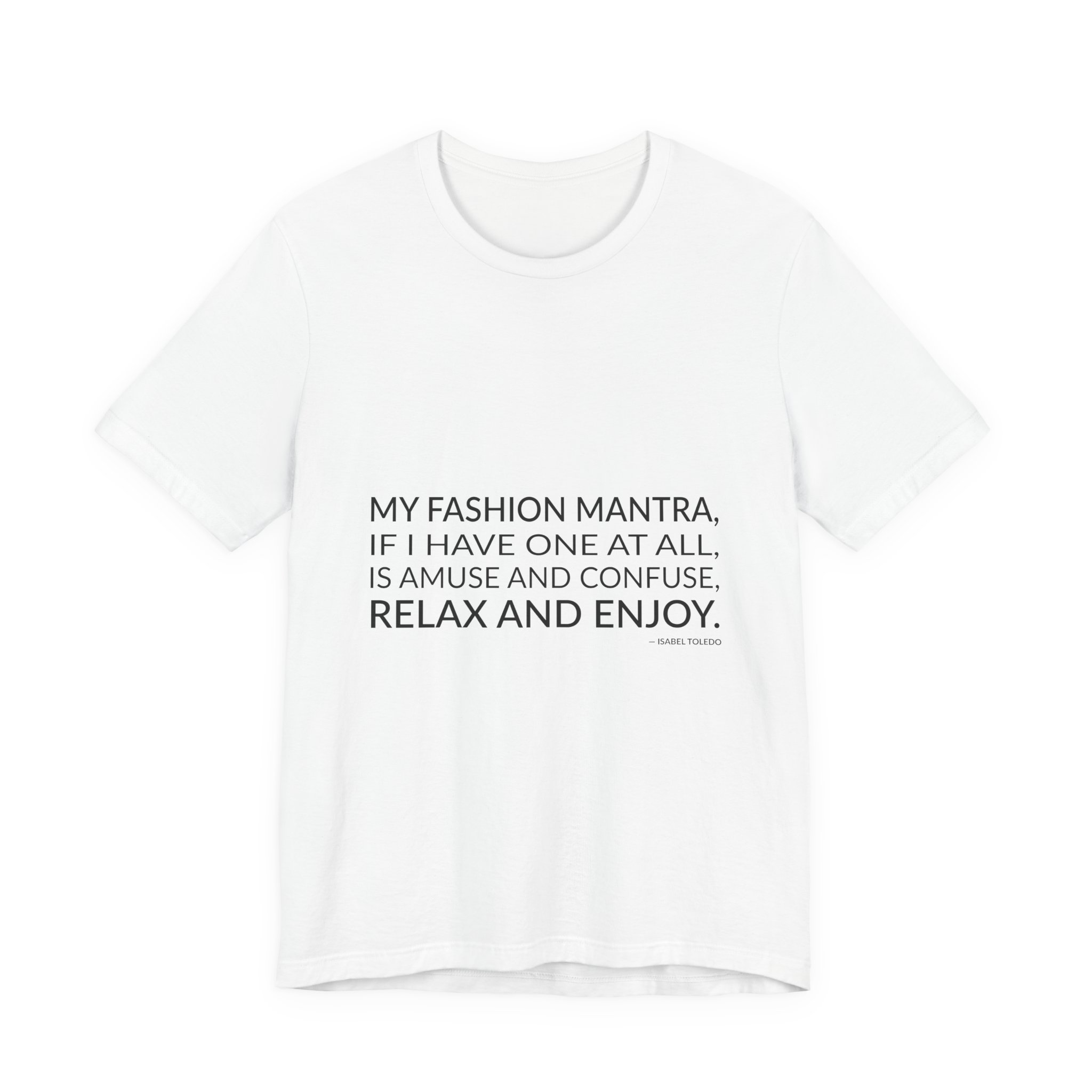 'My Fashion Mantra, If I' — Isabel Toledo Quote Tee | Wear Words Typographic Statement Tee — Classic Tee