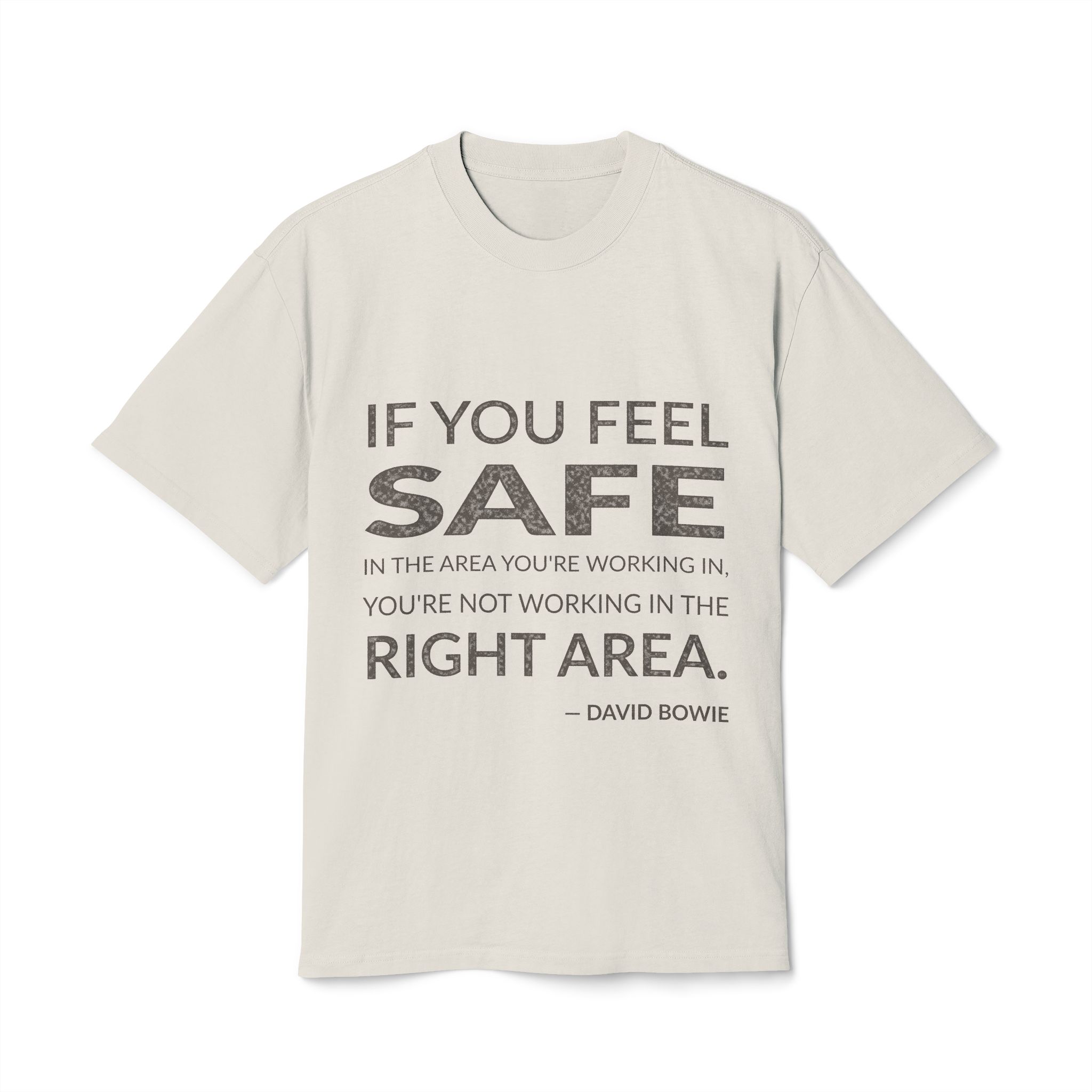 'If you feel safe in the area you're working in, you're not working in the right area.'