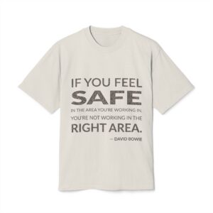 'If You Feel Safe in' — David Bowie Quote Tee | Wear Words Black-on-White Statement Shirt — Oversized Tee