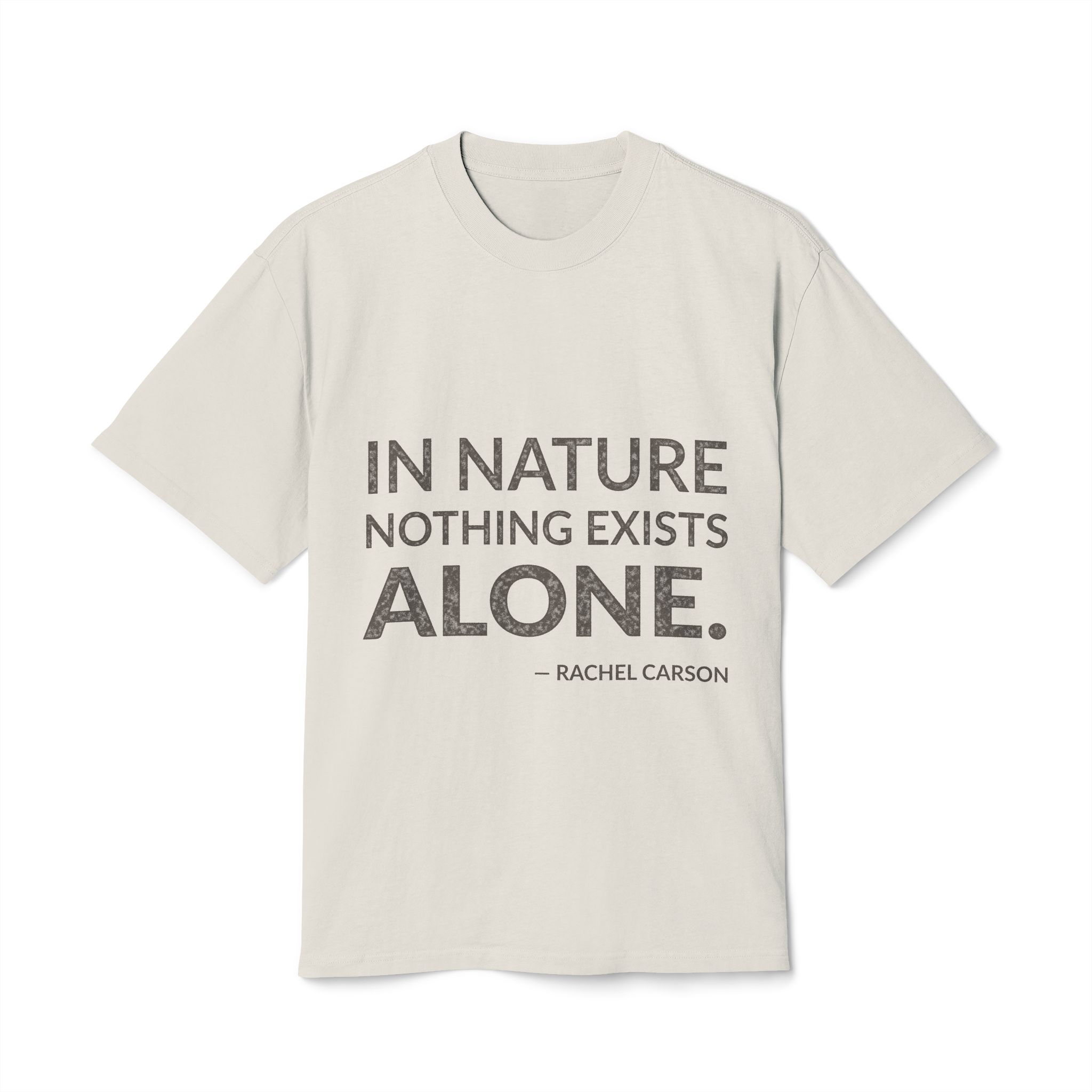 'In Nature Nothing Exists Alone' — Rachel Carson Quote Tee | Wear Words Black-on-White Statement Shirt — Oversized Tee