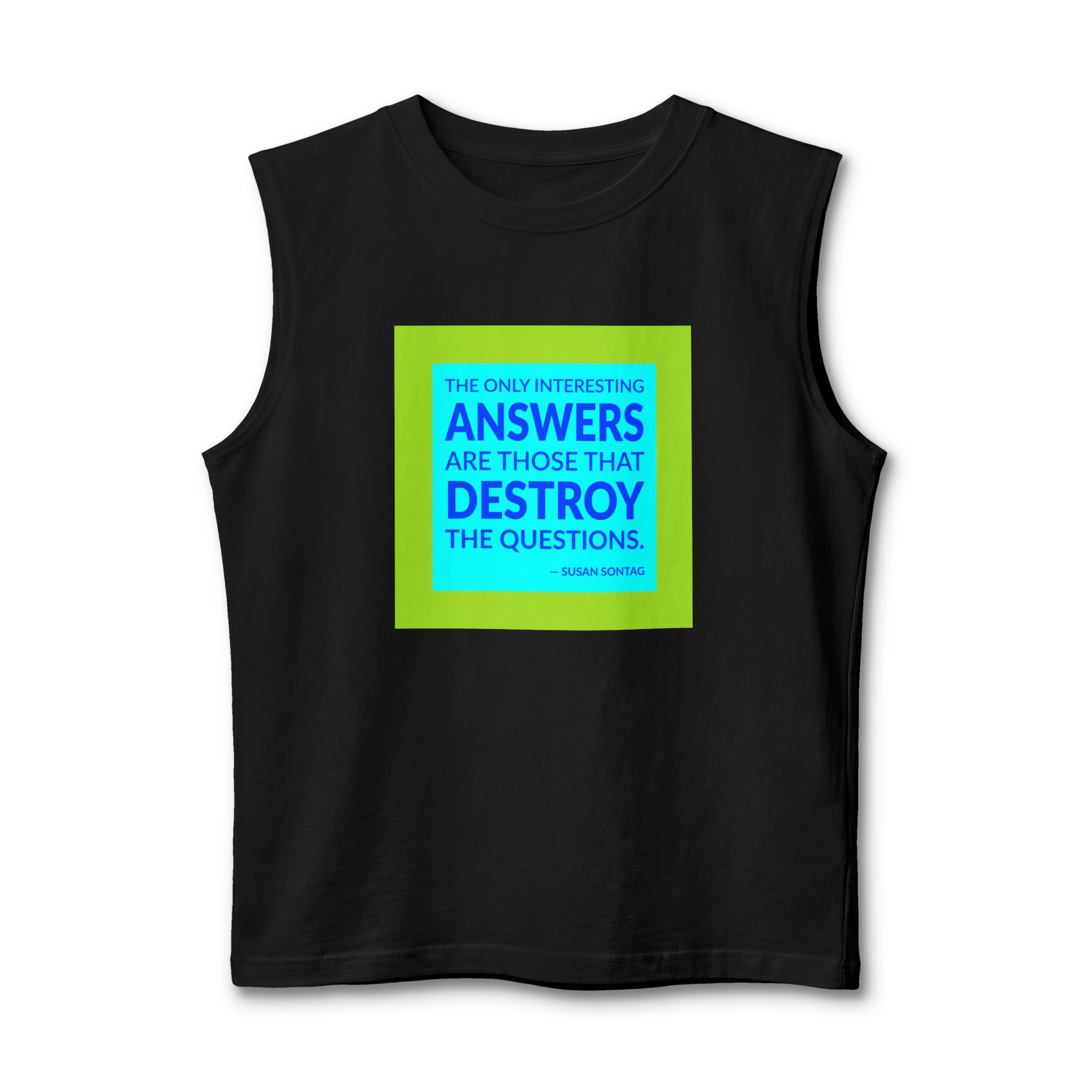 'The Only Interesting Answers Are' — Susan Sontag Quote Tee | Wear Words Black-on-White Literary Tee — Muscle Tank