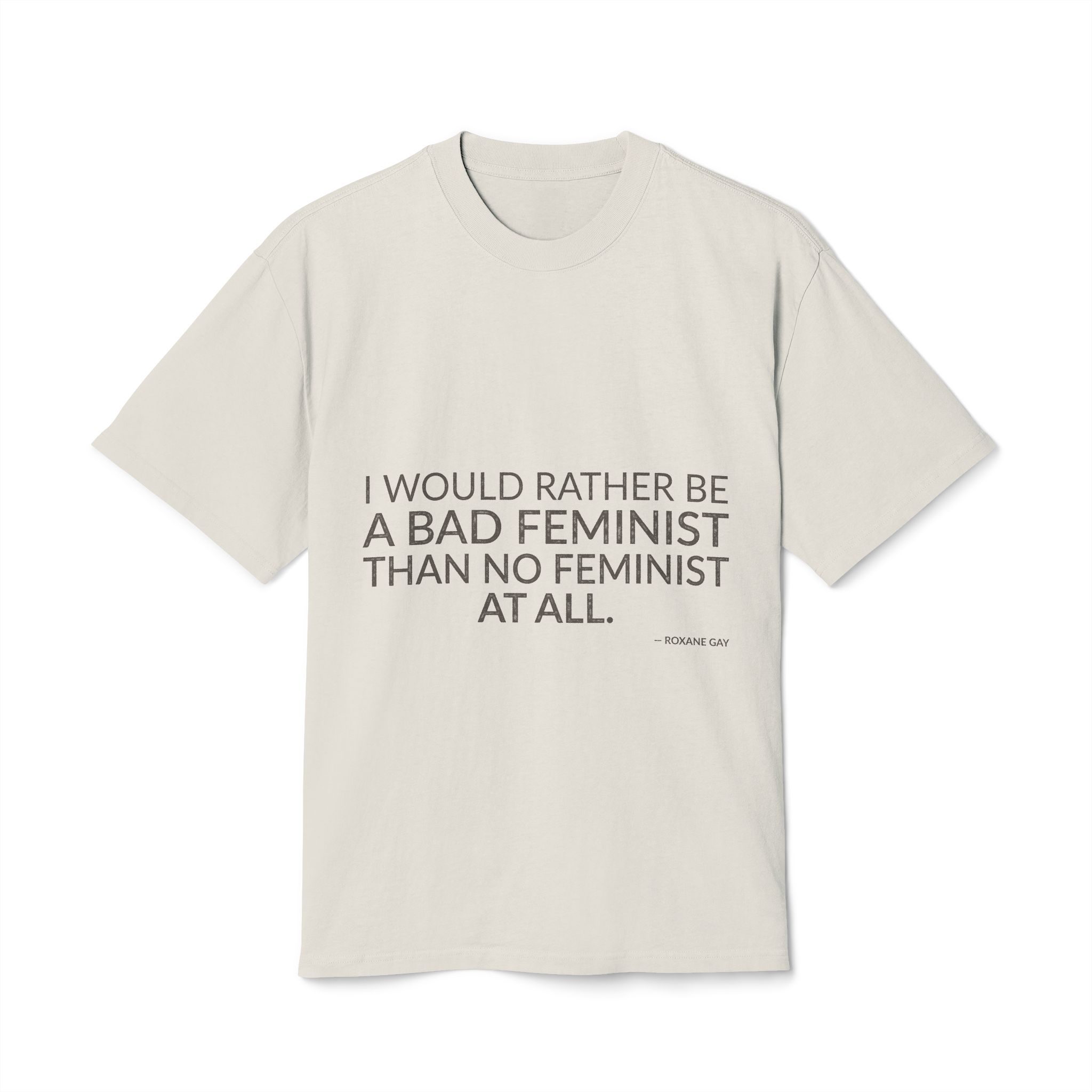 'I Would Rather Be a' — Roxane Gay Quote Tee | Wear Words Typographic Statement Tee — Oversized Tee