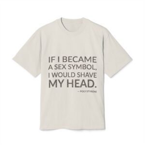 'If I Became a Sex' — Poly Styrene Quote Tee | Wear Words Black-on-White Statement Shirt — Oversized Tee