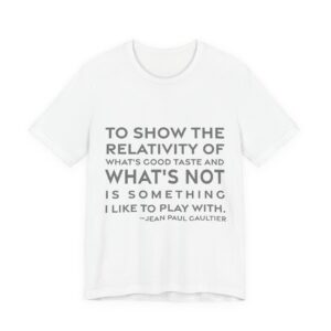 'To Show the Relativity of' — Jean Paul Gaultier Quote Tee | RQuéV Typographic Statement Tee — Classic Tee