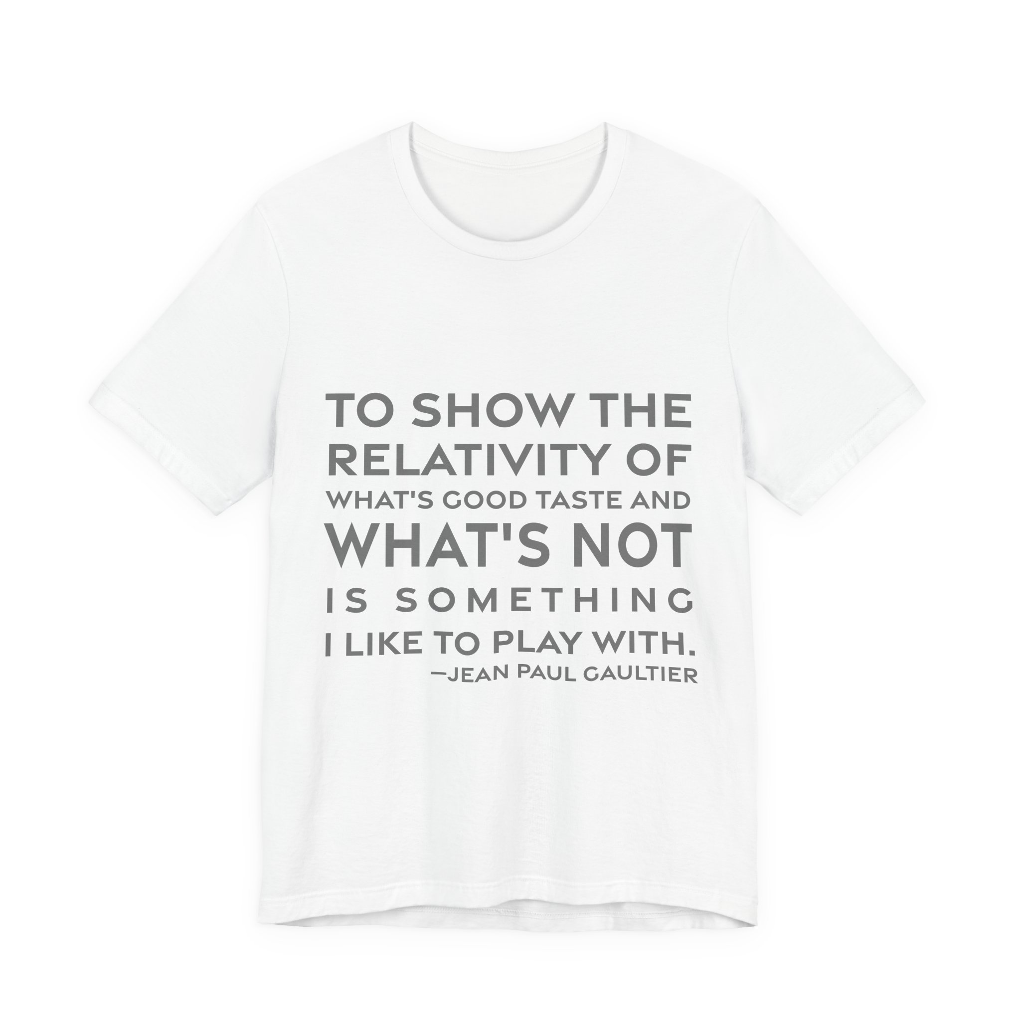 'To Show the Relativity of' — Jean Paul Gaultier Quote Tee | RQuéV Typographic Statement Tee — Classic Tee