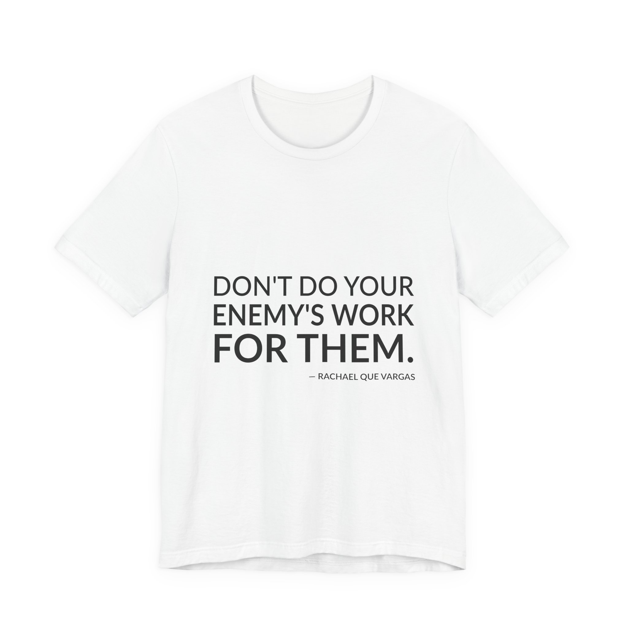 'Don't Do Your Enemy's Work for Them' — Rachael Que Vargas Quote Tee | RQuéV Typographic Statement Tee — Classic Tee
