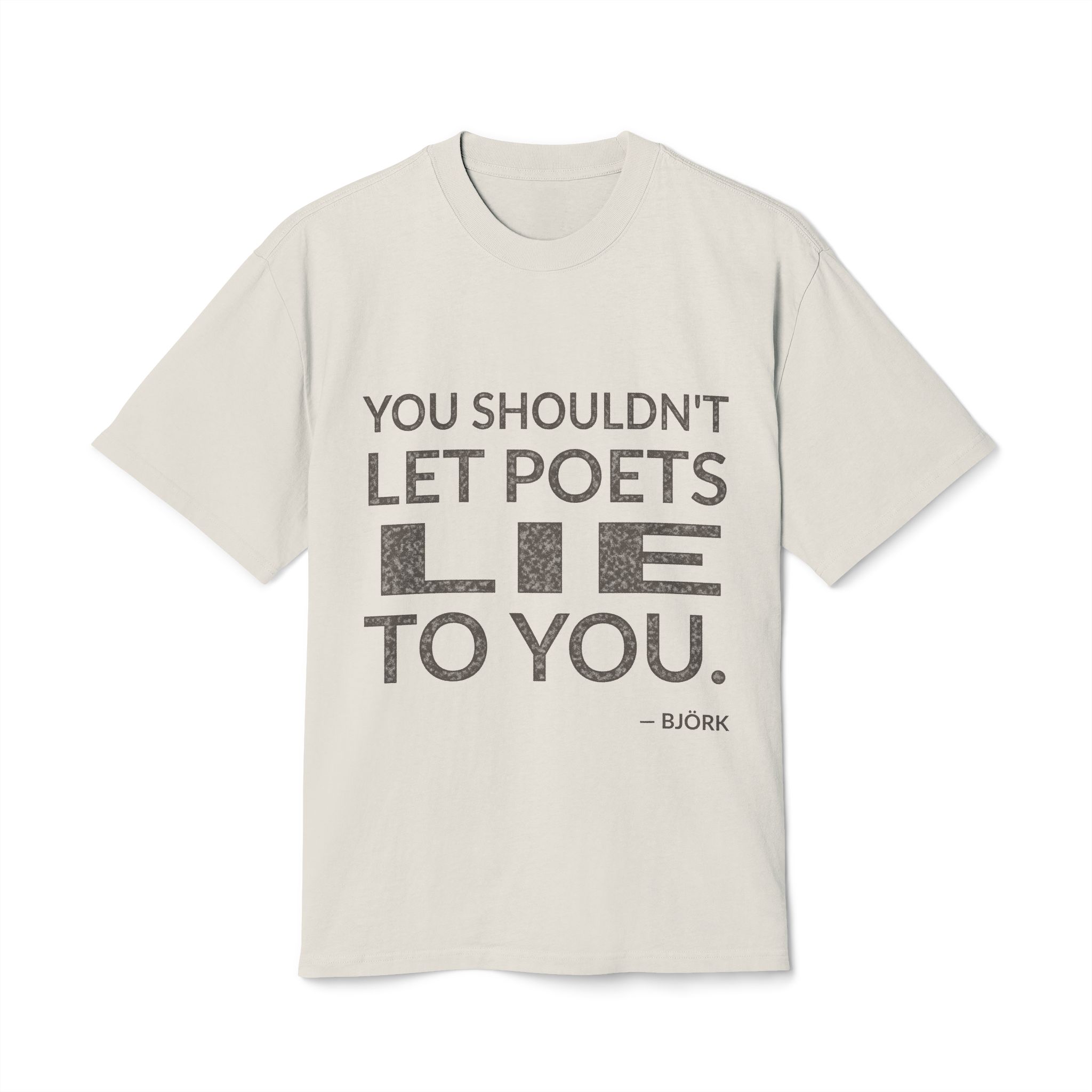 'You Shouldn't Let Poets Lie to You' — Björk Quote Tee | Wear Words Typographic Statement Tee — Oversized Tee