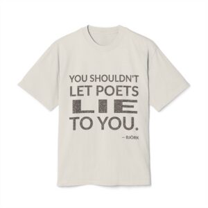 'You Shouldn't Let Poets Lie to You' — Björk Quote Tee | Wear Words Typographic Statement Tee — Oversized Tee