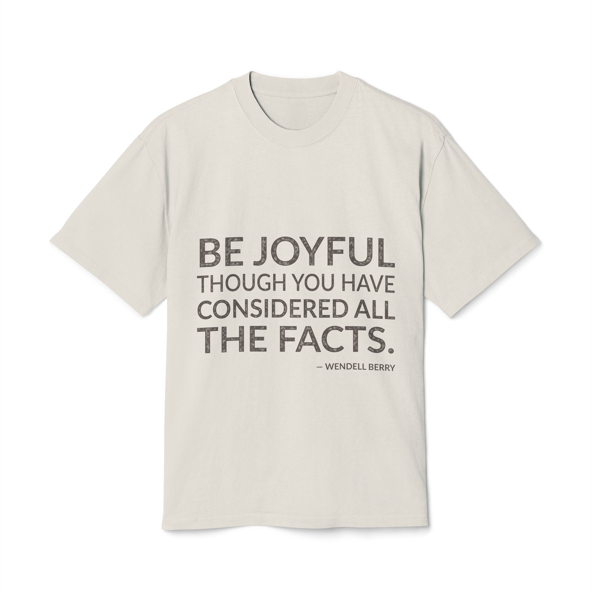 'Be joyful though you have considered all the facts.'