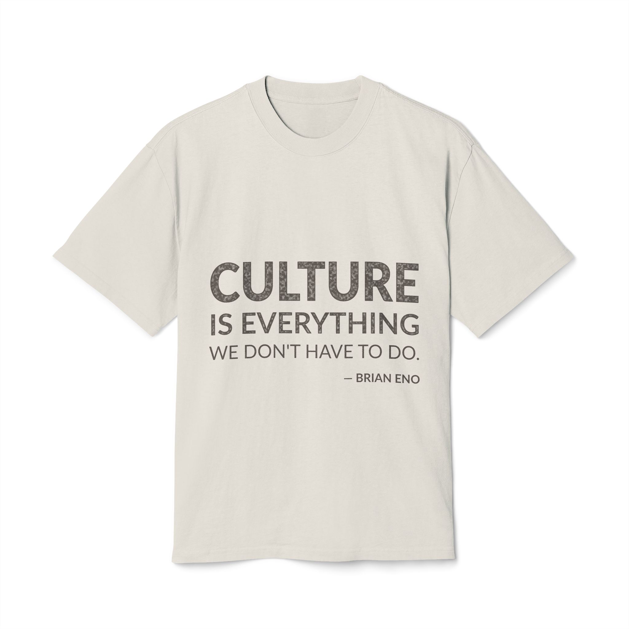 'Culture is Everything We Don't' — Brian Eno Quote Tee | Wear Words Black-on-White Statement Shirt — Oversized Tee