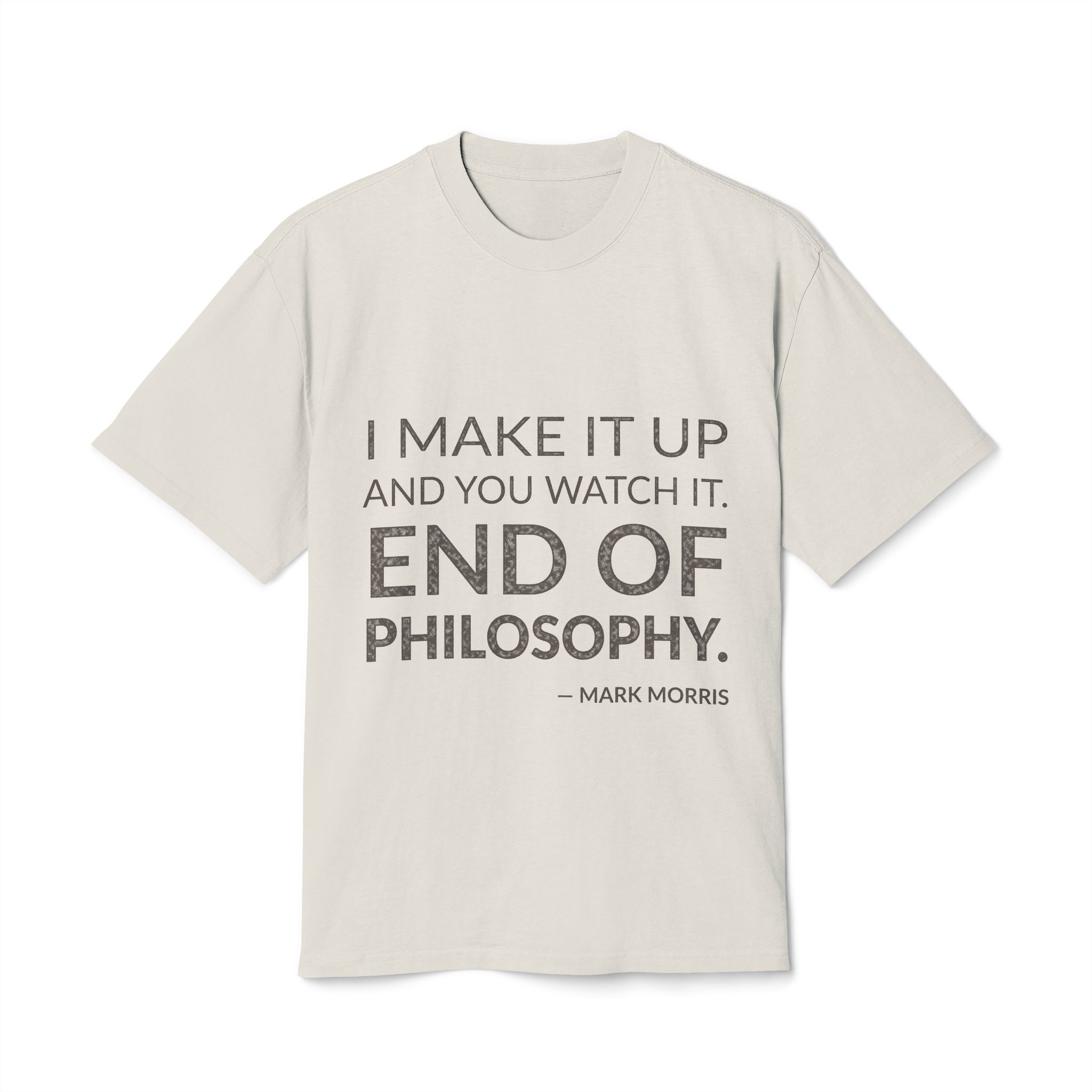 'End of Philosophy' — Mark Morris Quote Tee | Wear Words Black-on-White Literary Tee — Oversized Tee