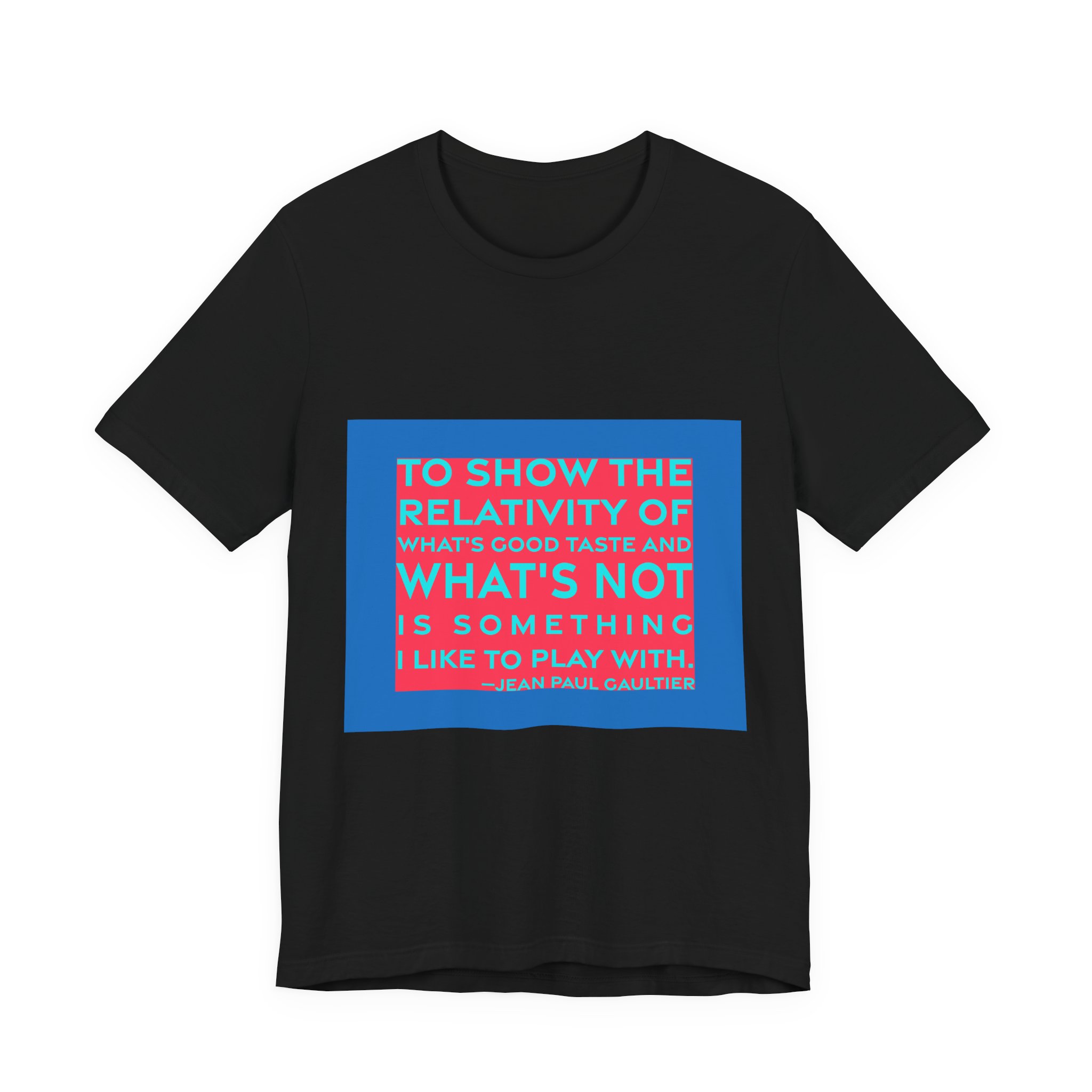 'To Show the Relativity of' — Jean Paul Gaultier Quote Tee | RQuéV Typographic Statement Tee — Classic Tee - Image 7