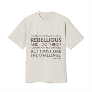 'It's sometimes said that I'm rebellious and I do things to push people's buttons, but I just like the challenge.'