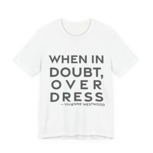 'When in Doubt, Over Dress' — Vivienne Westwood Quote Tee | RQuéV Black-on-White Statement Shirt — Classic Tee