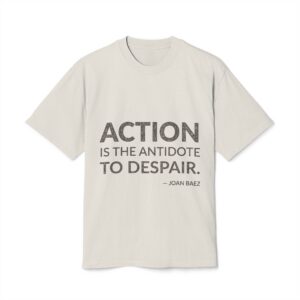 'Action is the Antidote to Despair' — Joan Baez Quote Tee | Wear Words Black-on-White Statement Shirt — Oversized Tee