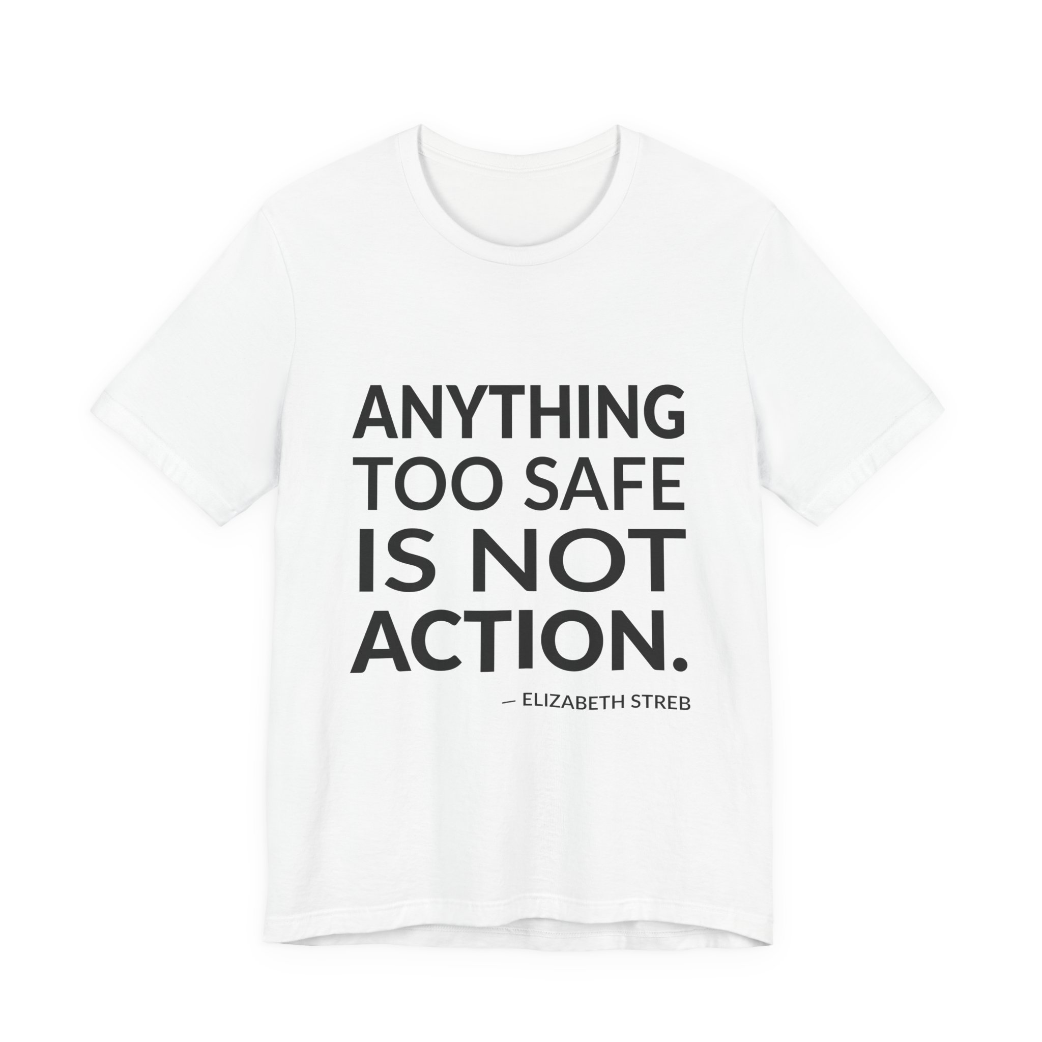 'Anything Too Safe is Not Action' — Elizabeth Streb Quote Tee | Wear Words Black-on-White Statement Shirt — Classic Tee
