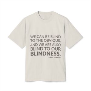 'We Can Be Blind to' — Daniel Kahneman Quote Tee | Wear Words Black-on-White Statement Shirt — Oversized Tee
