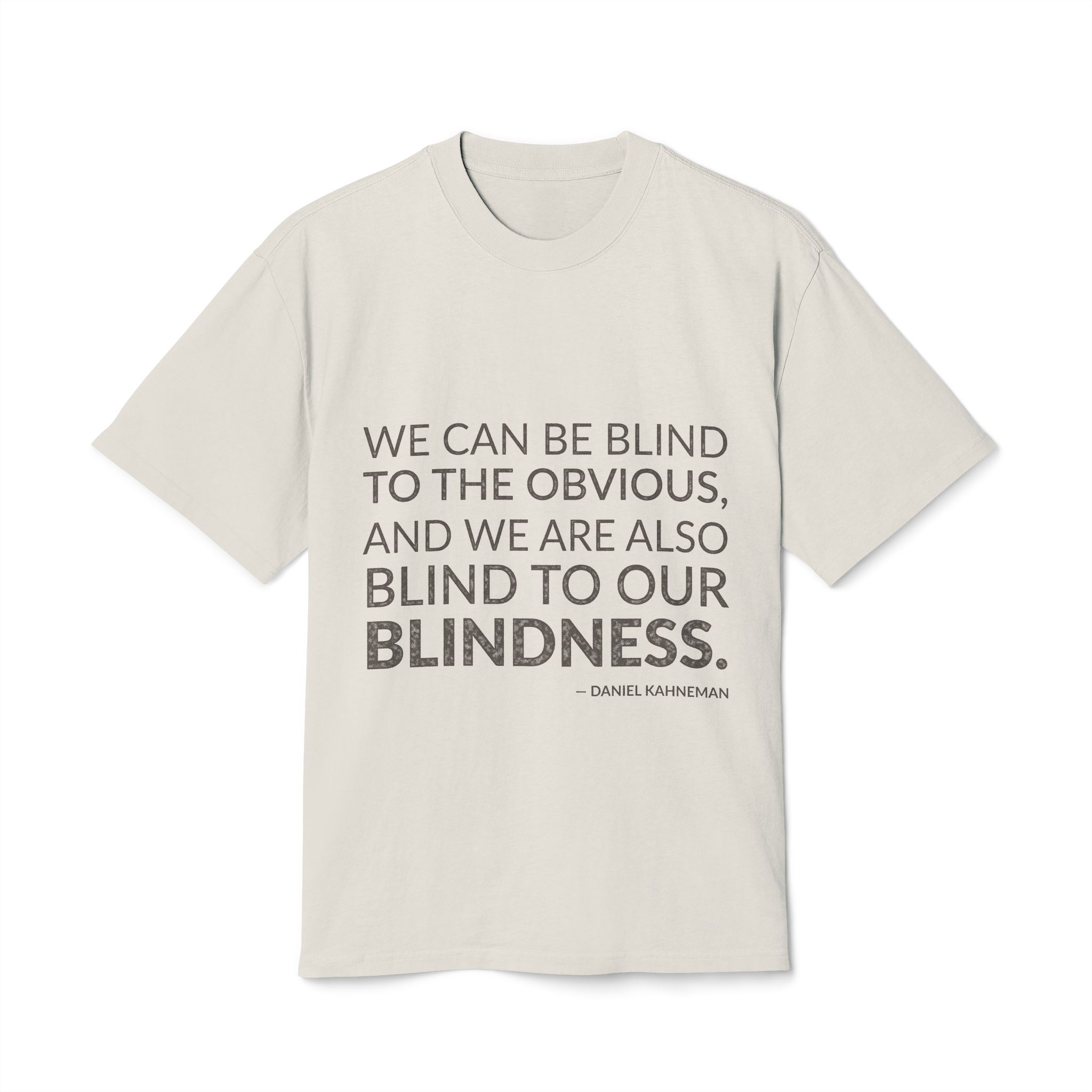 'We Can Be Blind to' — Daniel Kahneman Quote Tee | Wear Words Black-on-White Statement Shirt — Oversized Tee