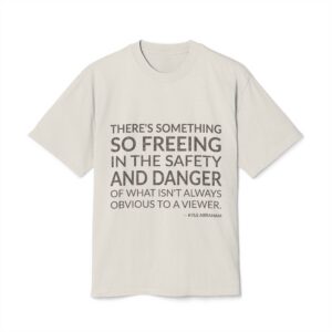 'There's something so freeing in the safety and danger of what isn't always obvious to a viewer.'