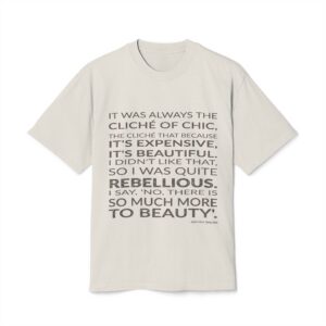 'It was always the cliché of chic, the cliché that because it's expensive, it's beautiful. I didn't like that, so I was quite rebellious. I say, 'No, there is so much more to beauty'.'