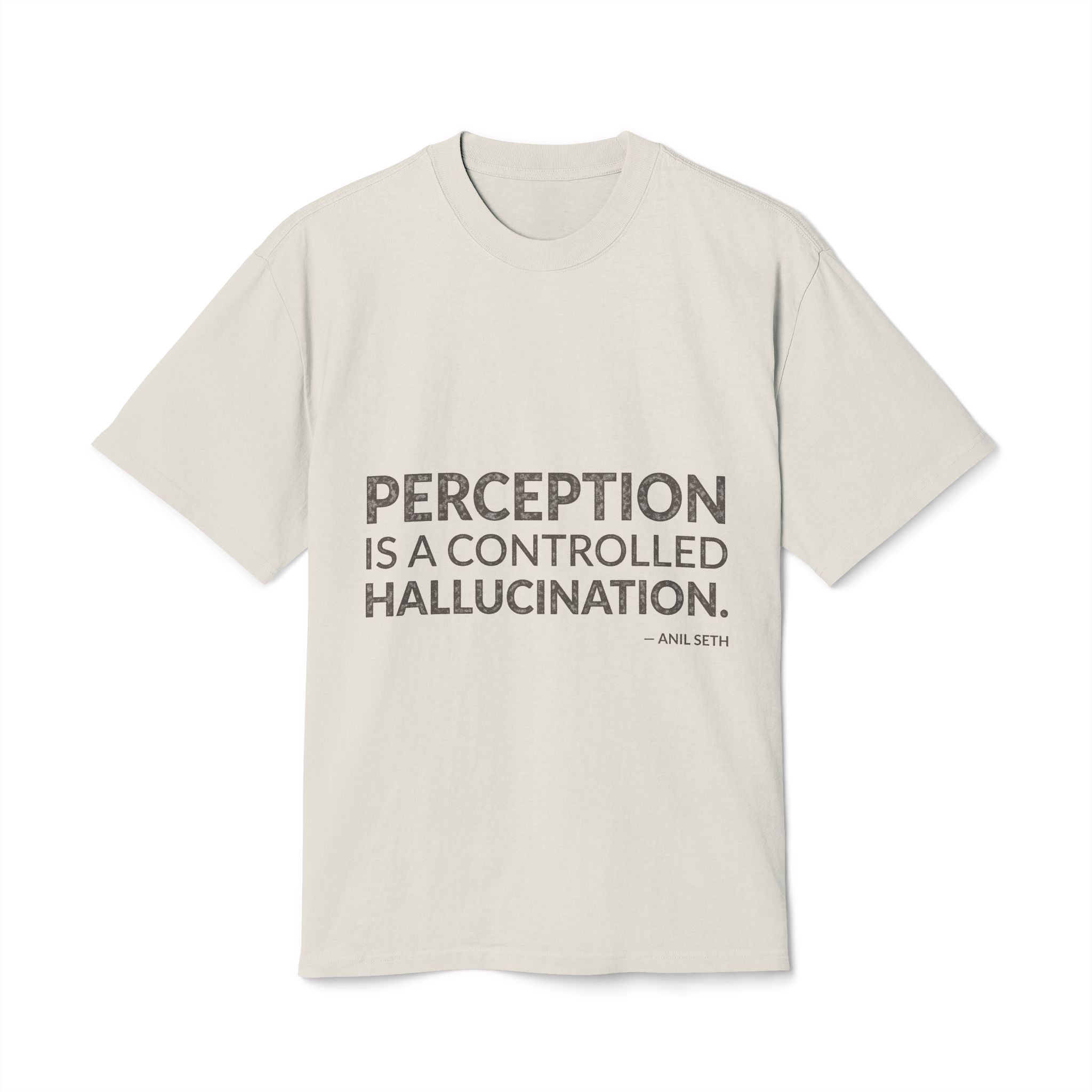 'Perception is a controlled hallucination.'