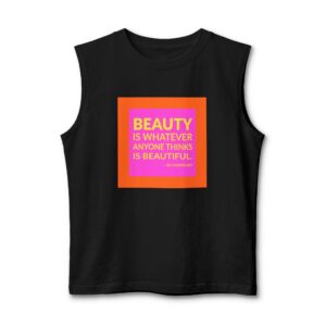 'Beauty is whatever anyone thinks is beautiful.'