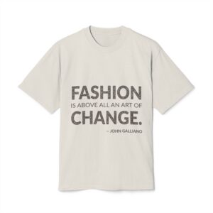 'Fashion is Above All an' — John Galliano Quote Tee | Wear Words Typographic Statement Tee — Oversized Tee