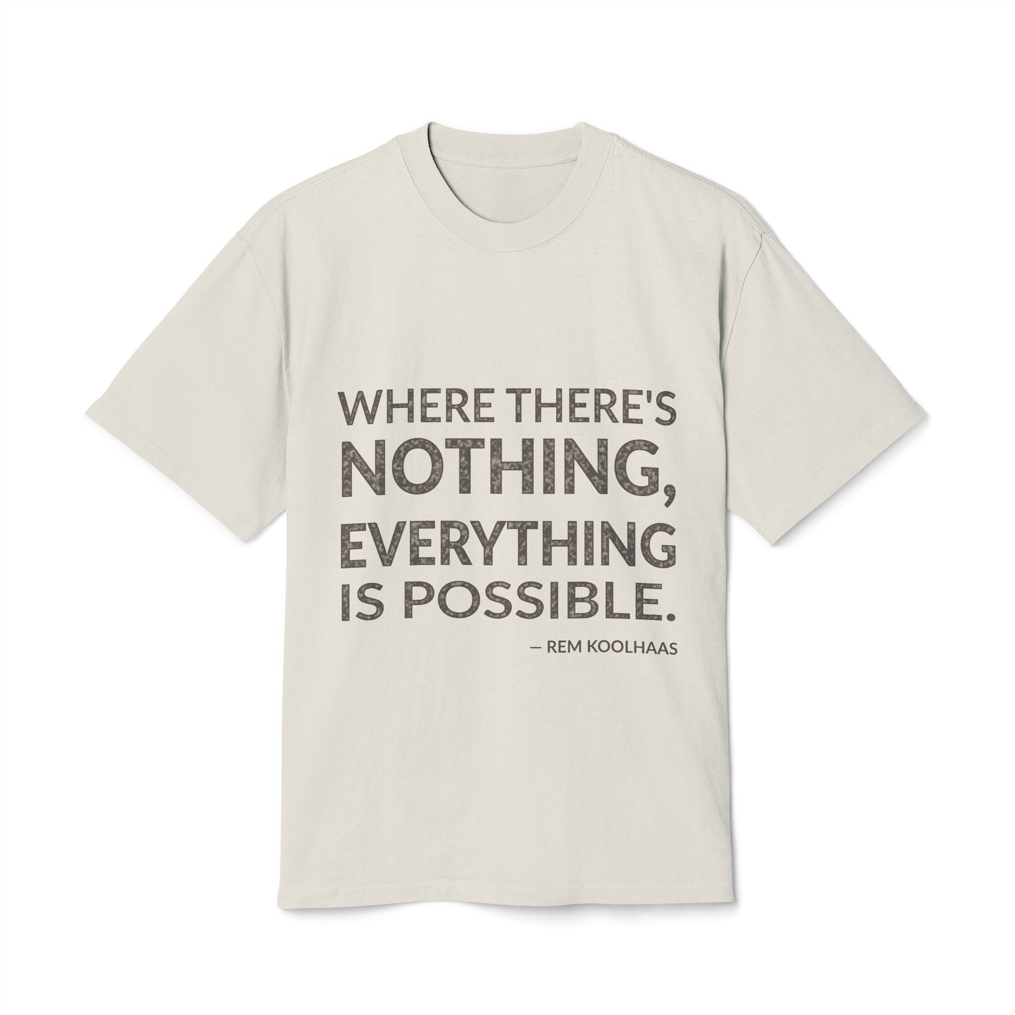 'Where There's Nothing, Everything is Possible' — Rem Koolhaas Quote Tee | Wear Words Black-on-White Statement Shirt — Oversized Tee
