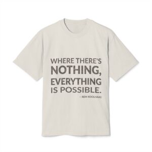 'Where There's Nothing, Everything is Possible' — Rem Koolhaas Quote Tee | Wear Words Black-on-White Statement Shirt — Oversized Tee