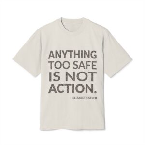 'Anything Too Safe is Not Action' — Elizabeth Streb Quote Tee | Wear Words Black-on-White Statement Shirt — Oversized Tee