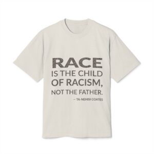 'Race is the Child of' — Ta-Nehisi Coates Quote Tee | Wear Words Typographic Statement Tee — Oversized Tee